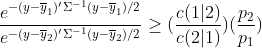 \frac{e^{-(y-\overline{y}_{1} )'\Sigma ^{-1}(y-\overline{y}_{1} )/2}}{e^{-(y-\overline{y}_{2} )'\Sigma ^{-1}(y-\overline{y}_{2} )/2}}\geq (\frac{c(1|2)}{c(2|1)})(\frac{p_{2}}{ p_{1} })