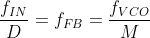 \frac{f_{IN}}{D}=f_{FB}=\frac{f_{VCO}}{M}