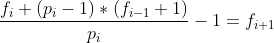 \frac{f_i+(p_i-1)*(f_{i-1}+1)}{p_{i}}-1=f_{i+1}