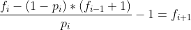 \frac{f_i-(1-p_i)*(f_{i-1}+1)}{p_{i}}-1=f_{i+1}