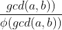 \frac{gcd(a,b))}{\phi (gcd(a,b))}