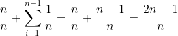 \frac{n}{n}+\sum_{i=1}^{n-1}{\frac{1}{n}} = \frac{n}{n}+\frac{n-1}{n}=\frac{2n-1}{n}
