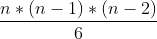 \frac{n*(n-1)*(n-2)}{6}