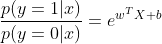 \frac{p(y=1|x)}{p(y=0|x)}=e^{w^{T}X+b}
