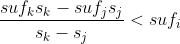 frac{suf_ks_k -suf_js_j}{s_k-s_j} < suf_i
