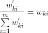 \frac{w_{ki}^{'}}{\sum\limits_{i=1}^mw_{ki}^{'}} =w_{ki}