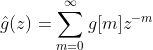 \hat g(z) = \sum_{m=0}^{\infty}g[m]z^{-m}