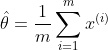 \hat{\theta}=\frac{1}{m}\sum_{i=1}^{m} x^{(i)}