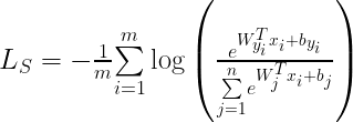 \LARGE L_S = -\frac{1}{m}{\sum\limits_{i=1}^m}\log\left(\frac{e^{W^T_{y_i}x_i+b_{y_i}}}{ {\sum\limits_{j=1}^n}e^{W^T_jx_i+b_j} }\right)