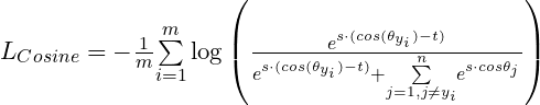 L_{Cosine} = -\frac{1}{m}{\sum\limits_{i=1}^m}\log\left(\frac{e^{{s}\cdot{(cos(\theta_{y_i})-t)}}}{ e^{{s}\cdot{(cos(\theta_{y_i})-t)}}+{\sum\limits_{j=1,j\ne{y_i}}^n}e^{{s}\cdot{cos\theta_{j}}}}\right)
