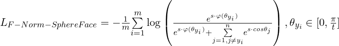 L_{F-Norm-SphereFace} = -\frac{1}{m}{\sum\limits_{i=1}^m}\log\left(\frac{e^{{s}\cdot{\varphi(\theta_{y_i})}}}{ e^{{s}\cdot{\varphi(\theta_{y_i})}}+{\sum\limits_{j=1,j\ne{y_i}}^n}e^{{s}\cdot{cos\theta_{j}}}}\right),\theta_{y_i}\in[0,\frac{\pi}{t}]