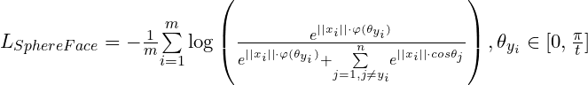 L_{SphereFace} = -\frac{1}{m}{\sum\limits_{i=1}^m}\log\left(\frac{e^{{||x_i||}\cdot{\varphi(\theta_{y_i})}}}{ e^{{||x_i||}\cdot{\varphi(\theta_{y_i})}}+{\sum\limits_{j=1,j\ne{y_i}}^n}e^{{||x_i||}\cdot{cos\theta_{j}}}}\right),\theta_{y_i}\in[0,\frac{\pi}{t}]