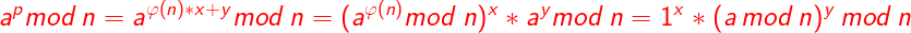 LARGE {color{Red} {color{Red} a^{^{p}}mod\, n=a^{varphi left ( n 
ight )ast x+y}mod\, n=(a^{varphi left ( n 
ight )}mod: n)^{^{x}}*a^{y}mod\, n{color{Red} {color{Red} }}}=1^{x}*(a\, mod\, n)^{y}\, mod\, n}