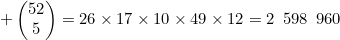 \begin{pmatrix}52\\5\end{pmatrix}=26\times17\times10\times49\times12=2\enskip598\enskip960