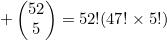 \begin{pmatrix}52\\5\end{pmatrix}=52!(47!\times5!)