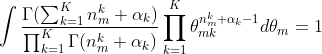\int \frac{\Gamma (\sum_{k=1}^{K}n_{m}^{k} \alpha _{k})}{\prod_{k=1}^{K}\Gamma (n_{m}^{k} \alpha _{k})}\prod_{k=1}^{K}\theta _{mk}^{n_{m}^{k} \alpha _{k}-1}d\theta _{m}=1