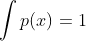 \int p(x) =1