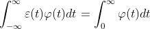 \int_{-\infty }^{\infty }\varepsilon (t)\varphi (t)dt=\int_{0}^{\infty }\varphi (t)dt
