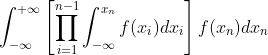 \int_{-\infty}^{+\infty}\left [ \prod_{i=1}^{n-1}\int_{-\infty}^{x_n} f(x_i)dx_i \right ] f(x_n)dx_n