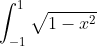 \int_{-1}^{1}\sqrt{1-x_{ }^{2}}