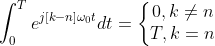 \int_{0}^{T} e^{j[k-n]\omega_{0}t} dt =\left\{\begin{matrix} 0 , k\neq n\\ T,k=n \end{matrix}\right.