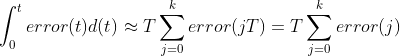 \int_{0}^{t}error(t)d(t)\approx T\sum_{j=0}^{k}error(jT)=T\sum_{j=0}^{k}error(j)
