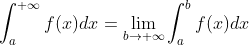 \int_{a}^{+\infty }f(x)dx=\lim_{b\rightarrow +\infty }\int_{a}^{b}f(x)dx