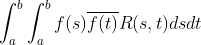 \int_{a}^{b}\int_{a}^{b}f(s)\overline{f(t)}R(s,t)dsdt
