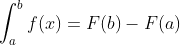 \int_{a}^{b}f(x)=F(b)-F(a)