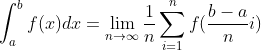 \int_{a}^{b}f(x)dx = \lim_{n\rightarrow \infty }\frac{1}{n}\sum_{i=1}^{n}f(\frac{b-a}{n}i)