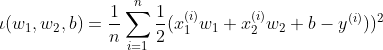 \iota(w_{1},w_{2},b)=\frac{1}{n} \sum_{i=1}^{n} \frac{1}{2}(x_{1}^{(i)}w_{1}+x_{2}^{(i)}w_{2}+b-y^{(i)}))^{2}