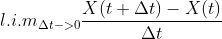 \l.i.m_{\Delta t->0} \frac{X(t+\Delta t) -X(t)}{\Delta t}