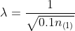 \lambda = \frac{1}{\sqrt{0.1n_{\left ( 1 \right )}}}