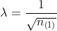\lambda = \frac{1}{\sqrt{n_{\left ( 1 \right )}}}