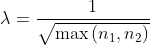 \lambda =\frac{1}{\sqrt{\textup{max}\left ( n_{1},n_{2} \right )}}