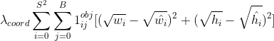 \lambda_{coord} \sum_{i=0}^{S^2} \sum_{j=0}^{B}1_{ij}^{obj}[(\sqrt{w_i }-\sqrt{\hat{w_i}})^{2}+(\sqrt{h_i }-\sqrt{\hat{h_i}})^{2}]