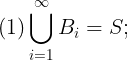 \large (1) \bigcup_{i=1}^{\infty }B_{i}=S;