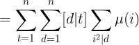 \large =\sum_{t=1}^{n}\sum_{d=1}^{n}[d|t]\sum_{i^2|d}\mu(i)