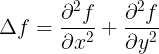 \large \Delta f=\frac{\partial^2 f}{\partial x^2}+\frac{\partial^2f }{\partial y^2}