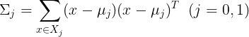 large Sigma_j = sumlimits_{x in X_j}(x-mu_j)(x-mu_j)^T;;(j=0,1)