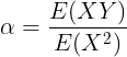 \large \alpha =\frac{E(XY)}{E(X^2)}