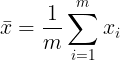 \large \bar{x} = \frac{1}{m} \sum_{i = 1}^{m} x_{i}