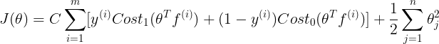 \large \begin{align*} J(\theta)= C\sum_{i=1}^{m}[y^{(i)}Cost_{1}(\theta^{T}f^{(i)})+(1-y^{(i)})Cost_{0}(\theta^{T}f^{(i)})]+\frac{1}{2}\sum_{j=1}^{n}\theta_{j}^{2} \end{align*}