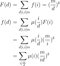 \large \begin{align*}F(d)&=\sum_{d|i,i|m}f(i)=(\frac{m}{d})^k \\ f(d)&=\sum_{d|i,i|m}\mu(\frac{i}{d})F(i)\\&= \sum_{d|i,i|m}\mu(\frac{i}{d})(\frac{m}{i})^k\\&=\sum_{i|\frac{m}{d}}\mu(i)(\frac{m}{id})^k\end{align*}