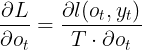 \large \frac{\partial L}{\partial o_{t}} = \frac{\partial \l (o_{t},y_{t})}{T \cdot \partial o_{t}}