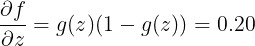 \large \frac{\partial f}{\partial z} = g(z)(1 - g(z)) = 0.20