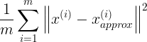 \large \frac{1}{m}\sum_{i=1}^{m}\left\|x^{(i)}-x_{approx}^{(i)}\right\|^{2}