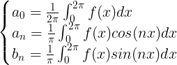 \large \left\{\begin{matrix}a_0 = \frac{1}{2\pi}\int_{0}^{2\pi}f(x)dx \quad \qquad \\a_n =\frac{1}{\pi}\int_{0}^{2\pi}f(x)cos(nx)dx \\b_n =\frac{1}{\pi}\int_{0}^{2\pi}f(x)sin(nx)dx \end{matrix}\right.
