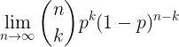 \large \lim_{n\rightarrow \infty } \binom{n}{k}p^{k}(1-p)^{n-k}