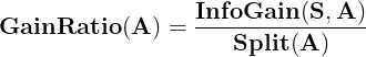 \large \mathbf{GainRatio(A)=\frac{InfoGain(S,A)}{Split(A)}}